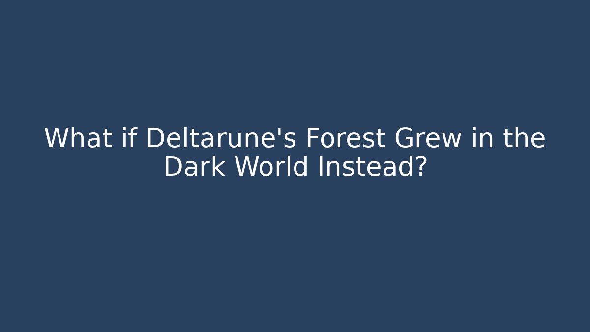 What if Deltarune's Forest Grew in the Dark World Instead?