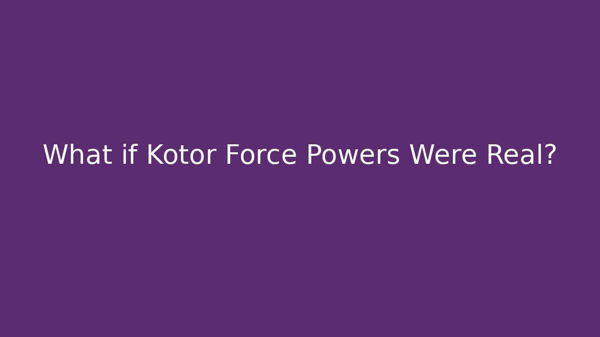 What if Kotor Force Powers Were Real? - NADclinic