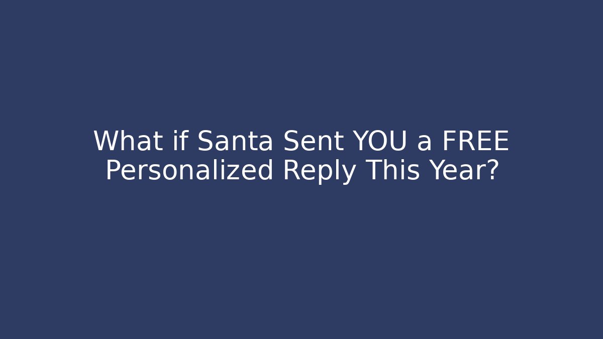 What if Santa Sent YOU a FREE Personalized Reply This Year?