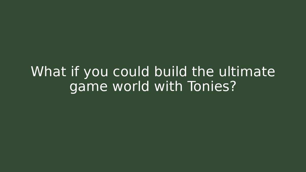 What if you could build the ultimate game world with Tonies?