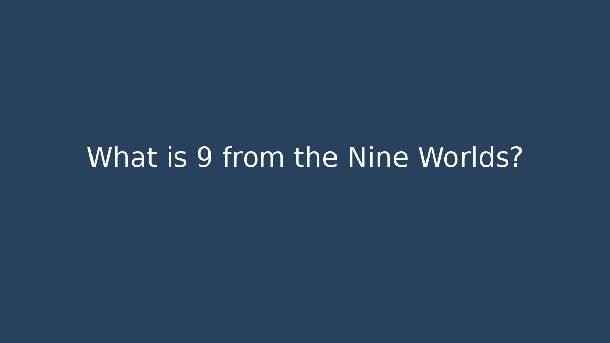 What is 9 from the Nine Worlds?