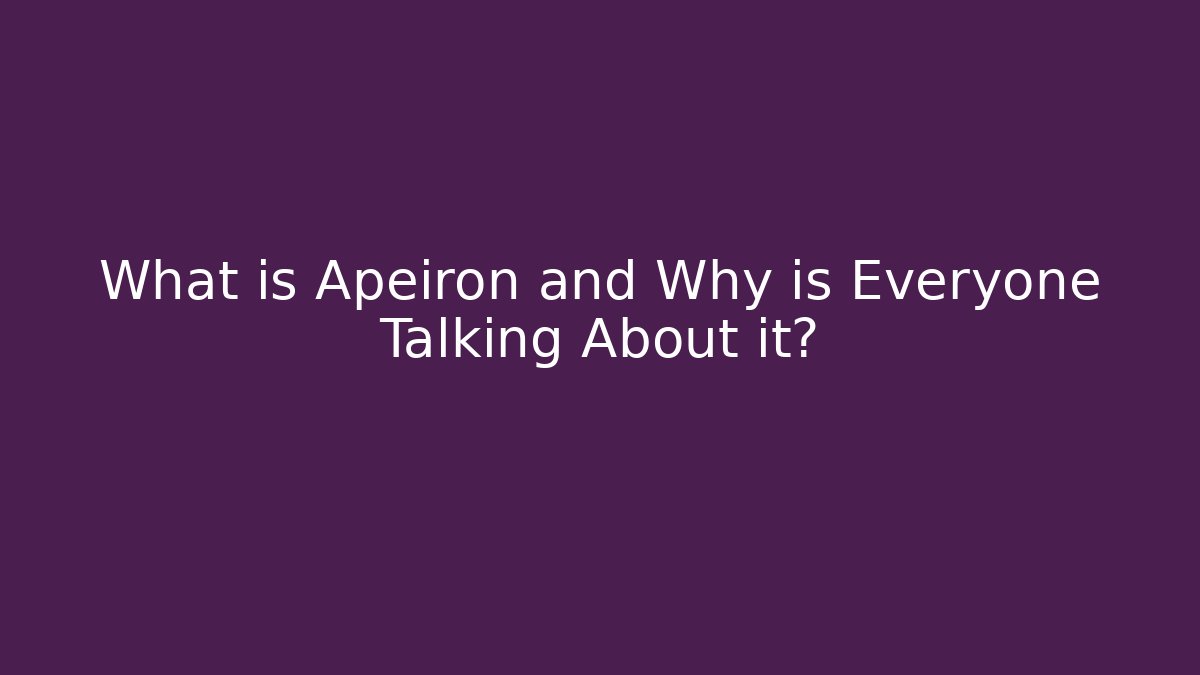 What is Apeiron and Why is Everyone Talking About it?