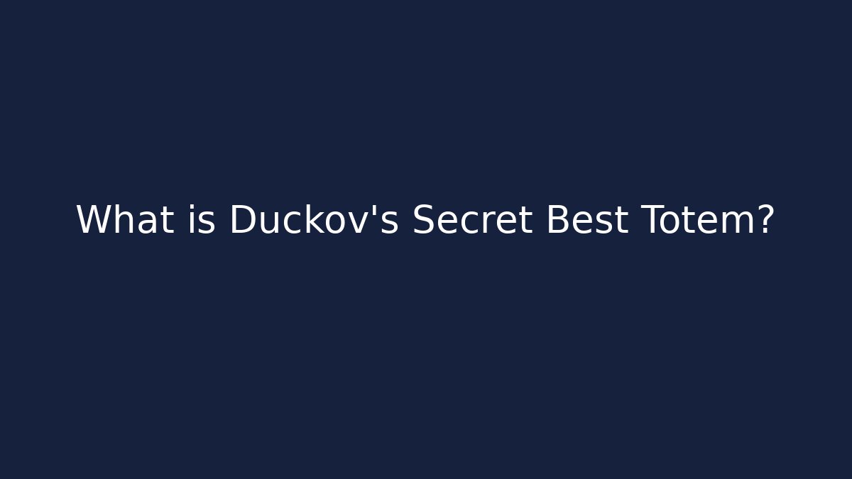 What is Duckov's Secret Best Totem?