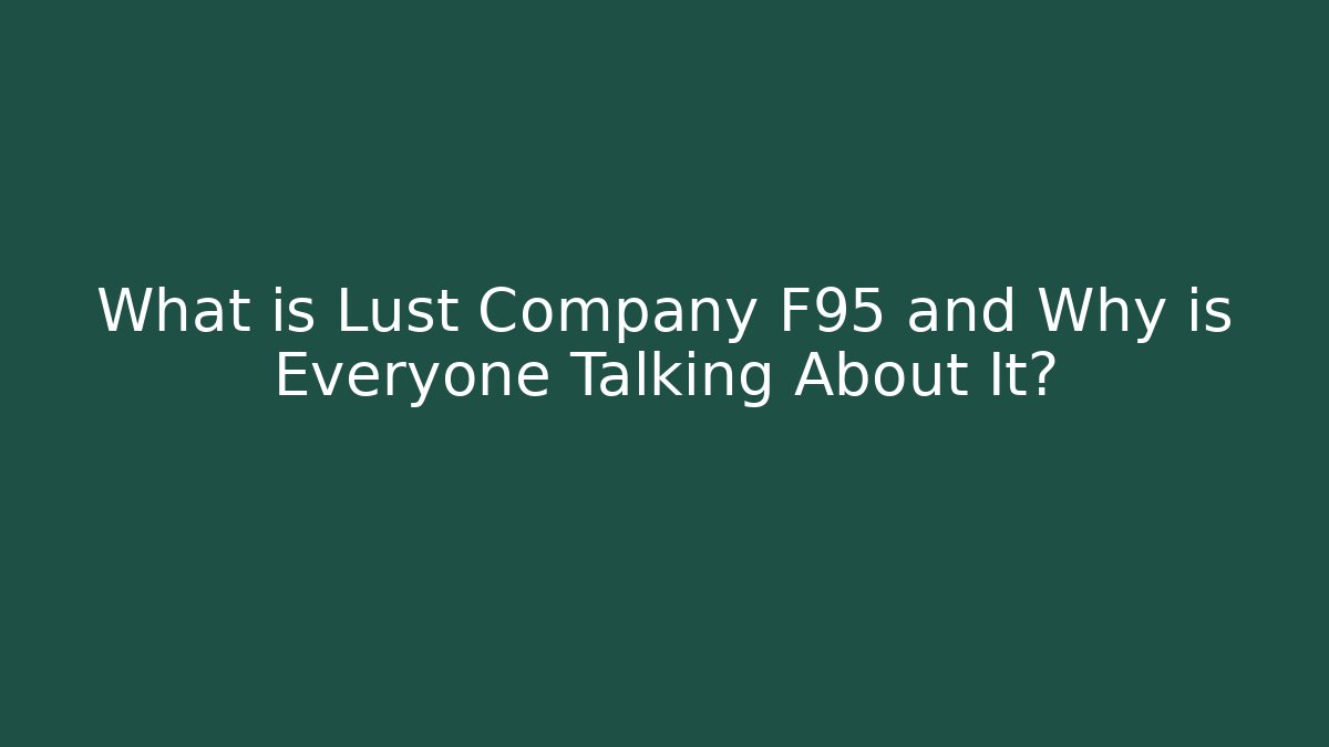 What is Lust Company F95 and Why is Everyone Talking About It?