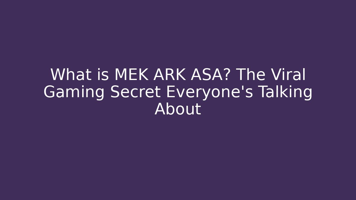 What is MEK ARK ASA? The Viral Gaming Secret Everyone’s Talking About