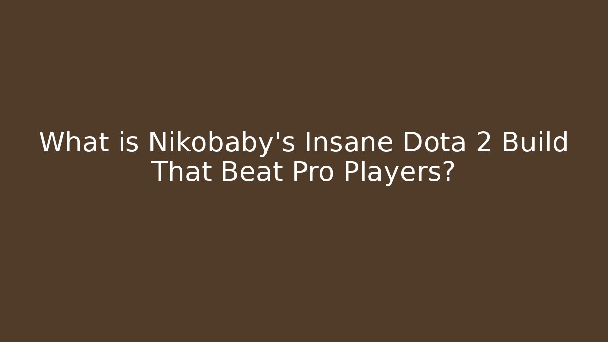 What is Nikobaby's Insane Dota 2 Build That Beat Pro Players?