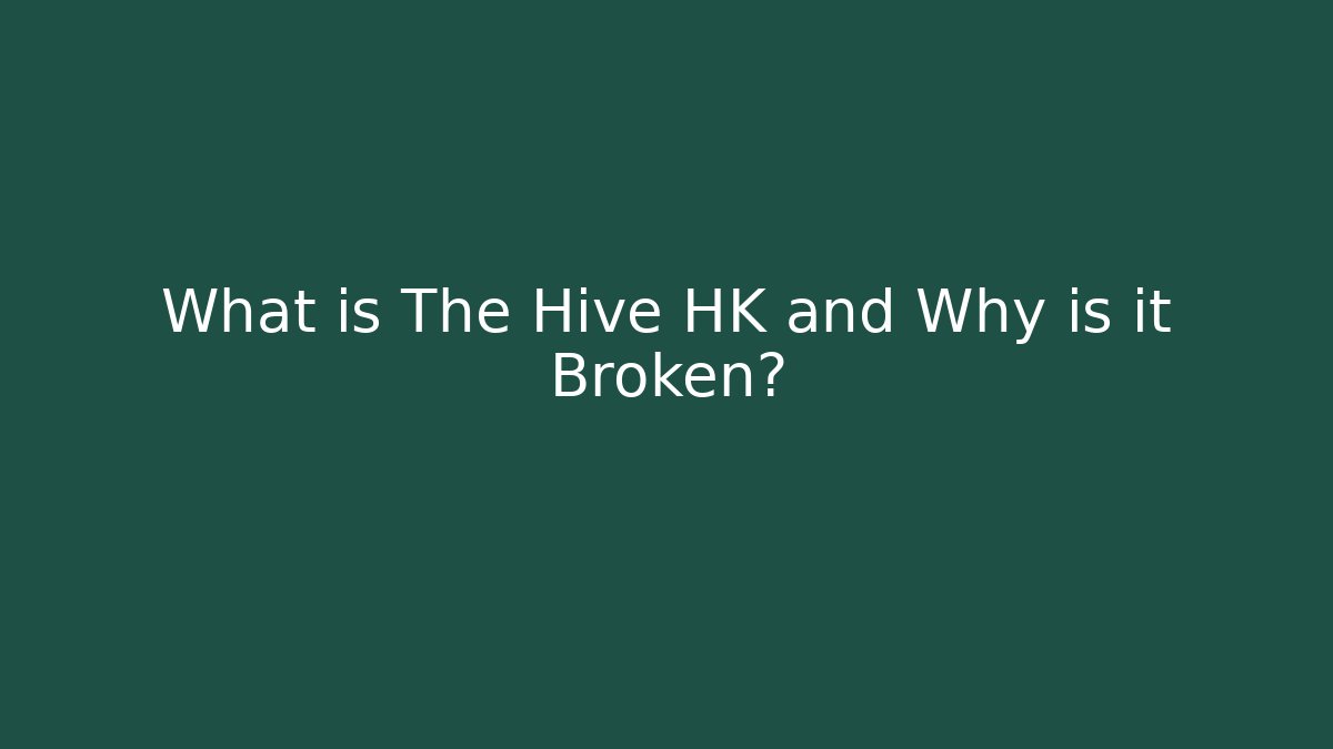 What is The Hive HK and Why is it Broken?