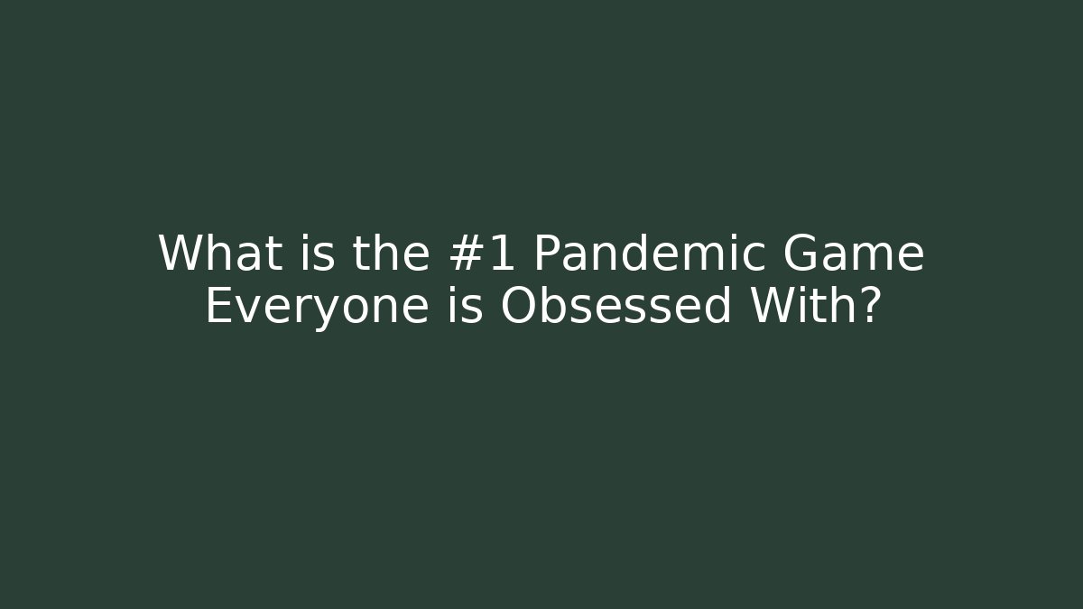 What is the #1 Pandemic Game Everyone is Obsessed With?