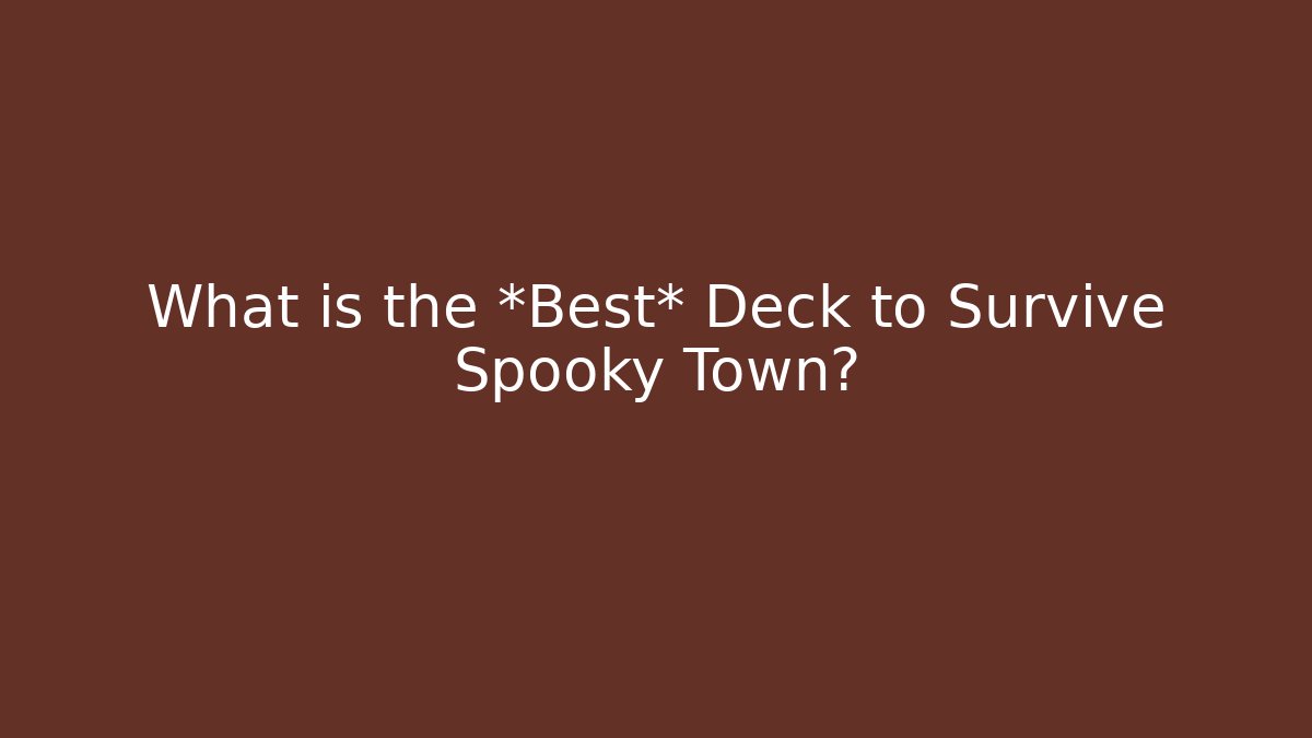 What is the *Best* Deck to Survive Spooky Town?