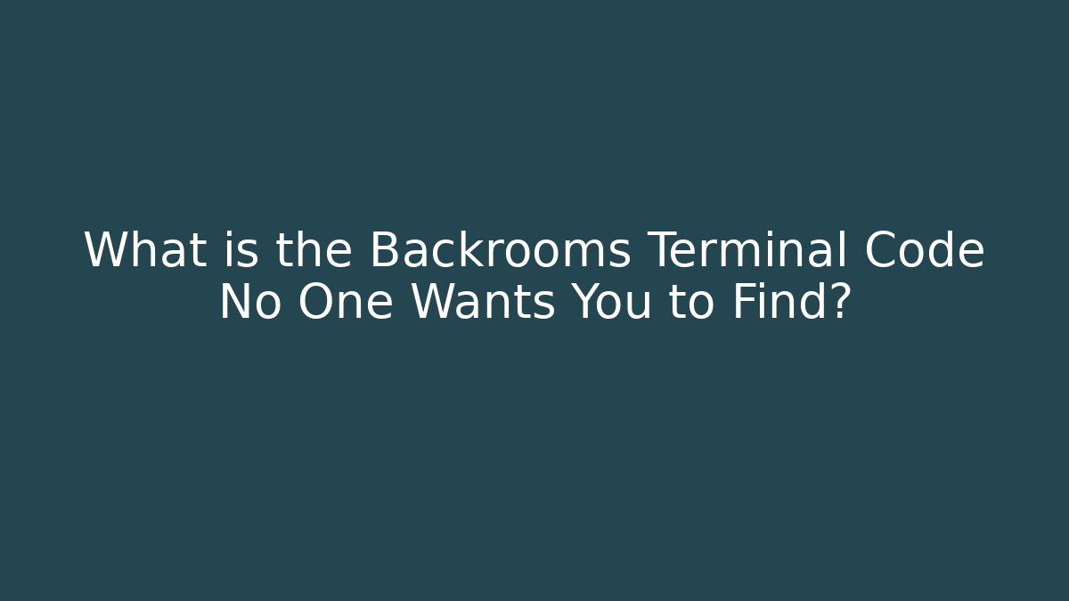 What is the Backrooms Terminal Code No One Wants You to Find?