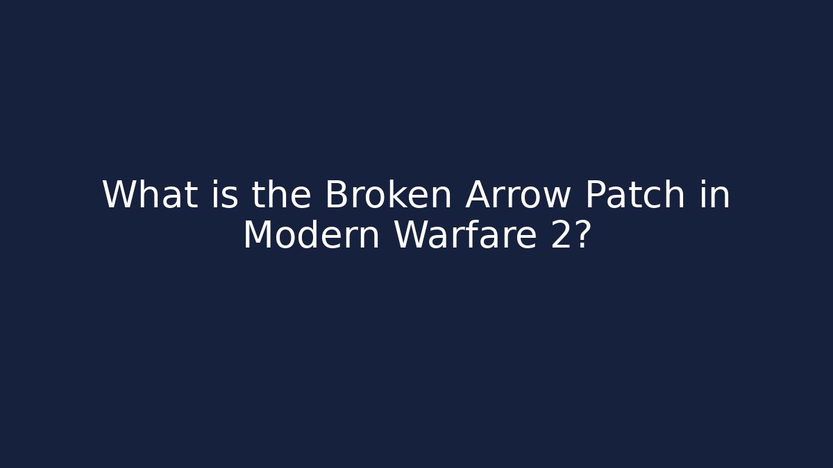 What is the Broken Arrow Patch in Modern Warfare 2?