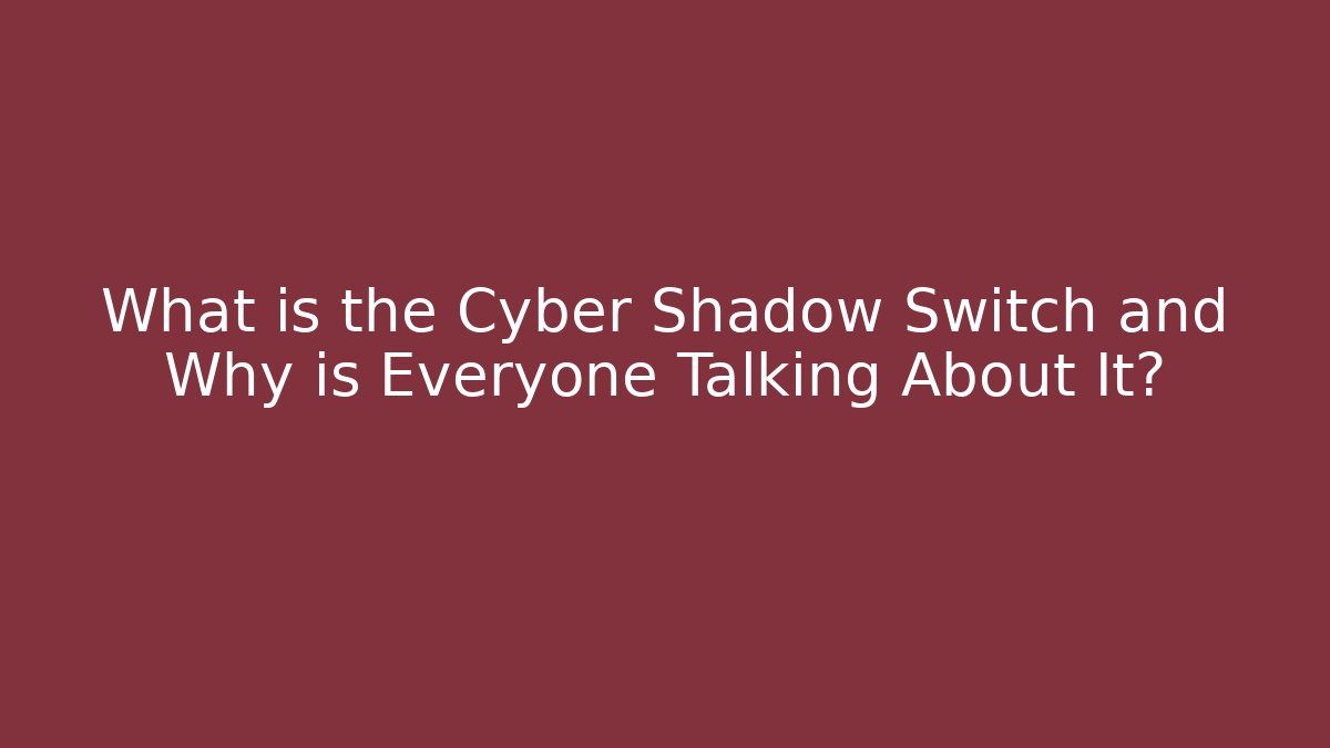 What is the Cyber Shadow Switch and Why is Everyone Talking About It? - NADclinic