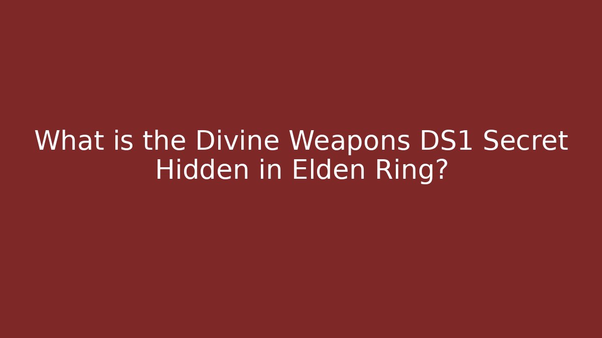 What is the Divine Weapons DS1 Secret Hidden in Elden Ring?