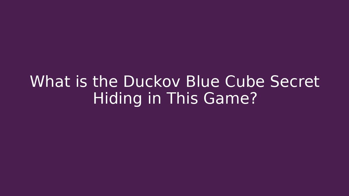What is the Duckov Blue Cube Secret Hiding in This Game?