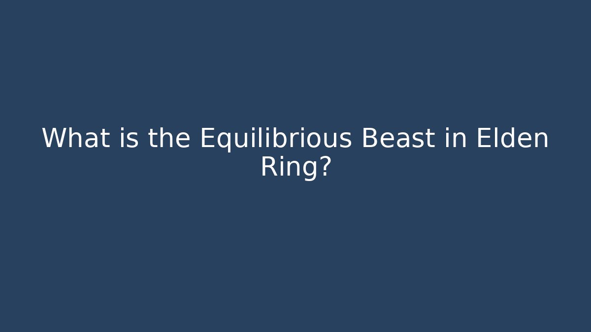 What is the Equilibrious Beast in Elden Ring?