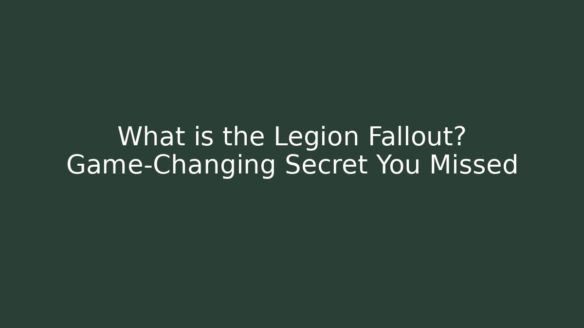 What is the Legion Fallout? Game-Changing Secret You Missed