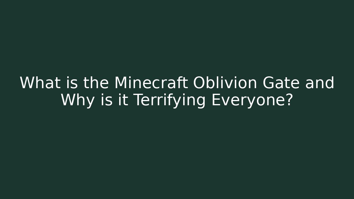 What is the Minecraft Oblivion Gate and Why is it Terrifying Everyone?