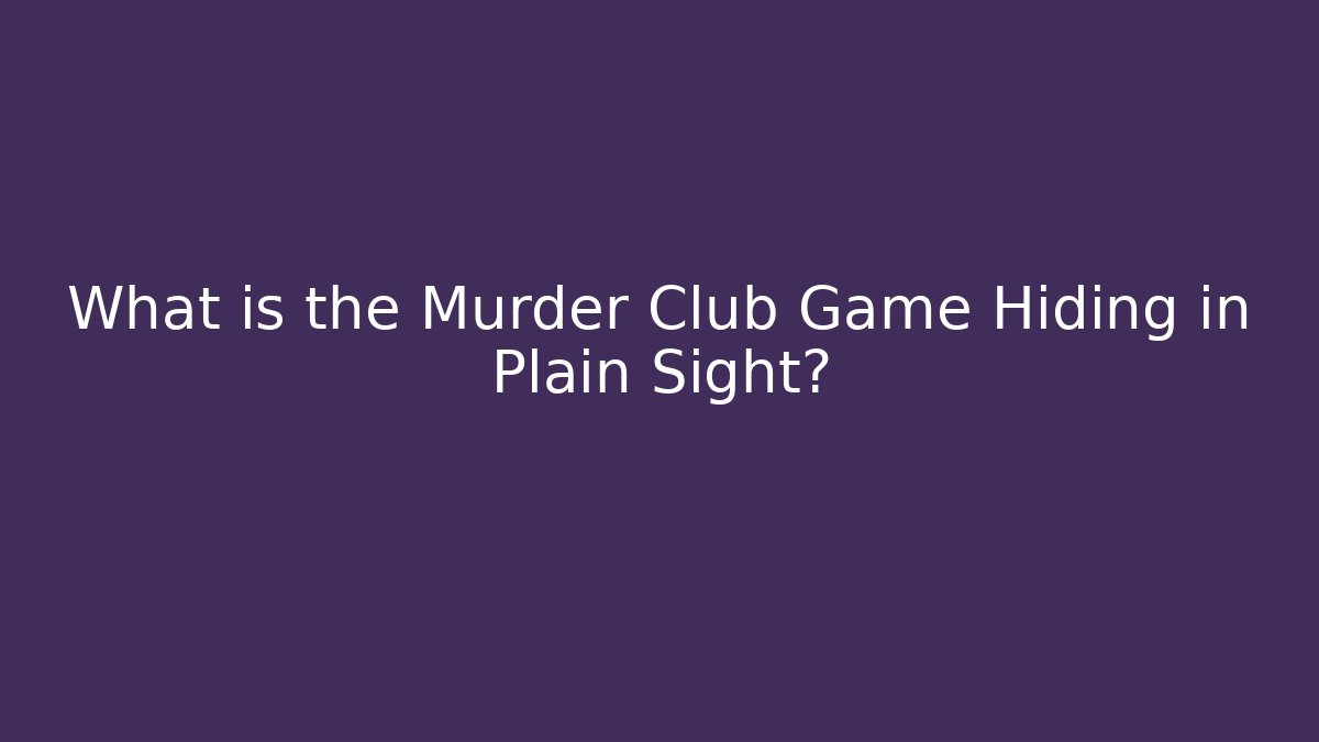 What is the Murder Club Game Hiding in Plain Sight?