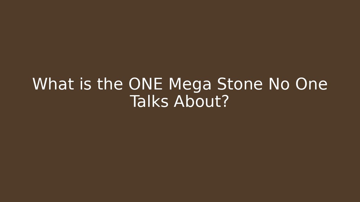 What is the ONE Mega Stone No One Talks About?