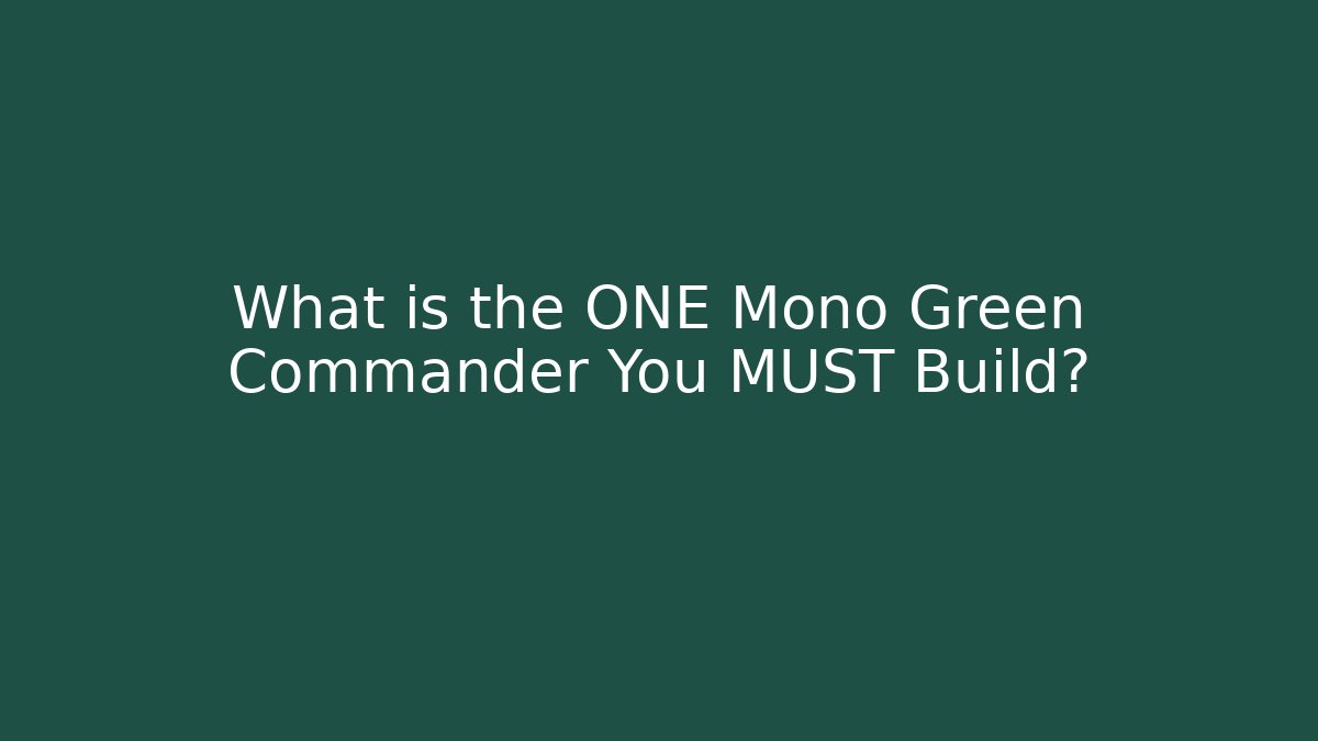 What is the ONE Mono Green Commander You MUST Build? - NADclinic