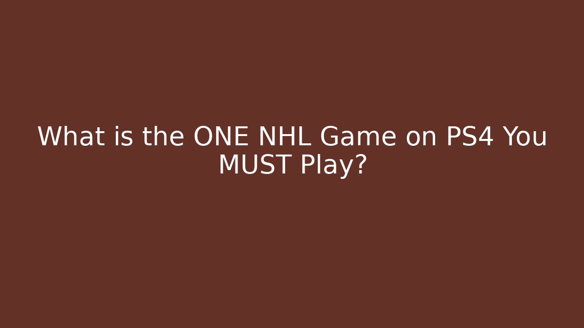 What is the ONE NHL Game on PS4 You MUST Play?