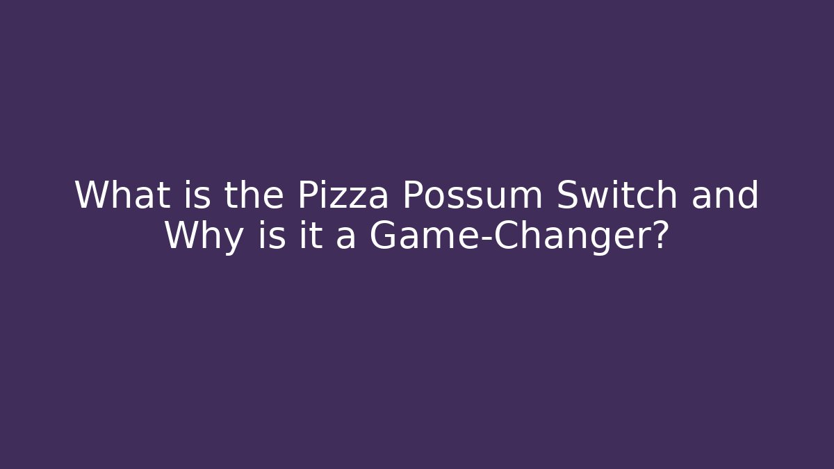 What is the Pizza Possum Switch and Why is it a Game-Changer?