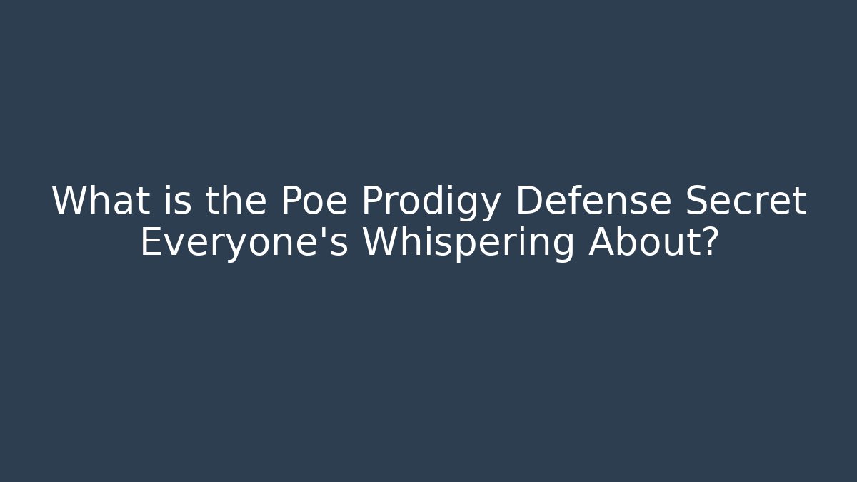 What is the Poe Prodigy Defense Secret Everyone’s Whispering About?