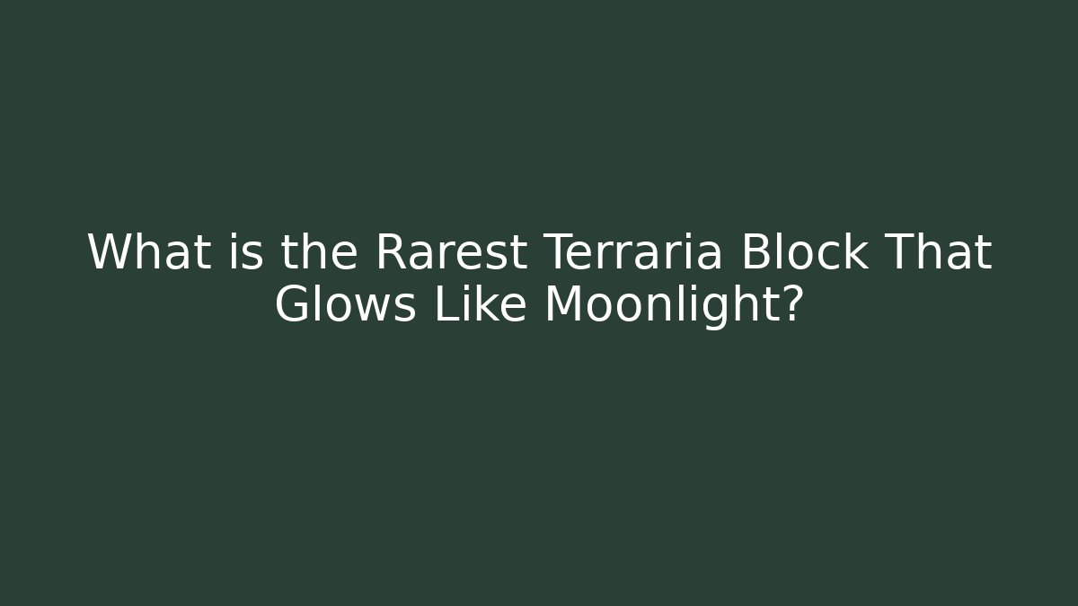 What is the Rarest Terraria Block That Glows Like Moonlight?