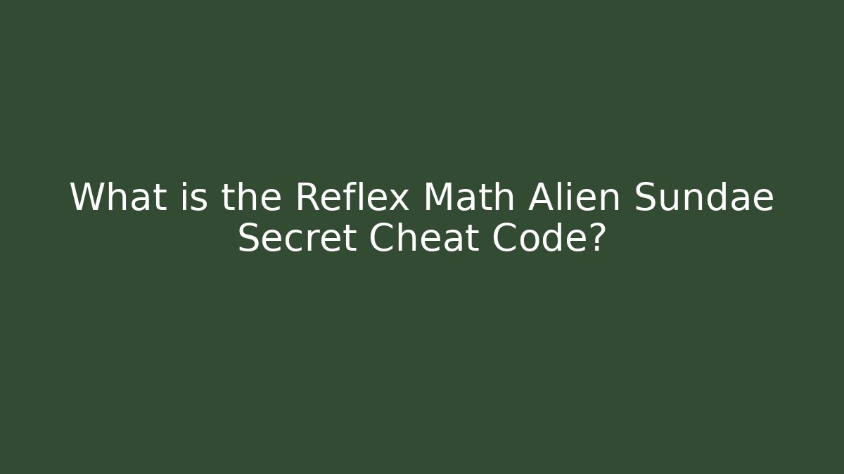 What is the Reflex Math Alien Sundae Secret Cheat Code?