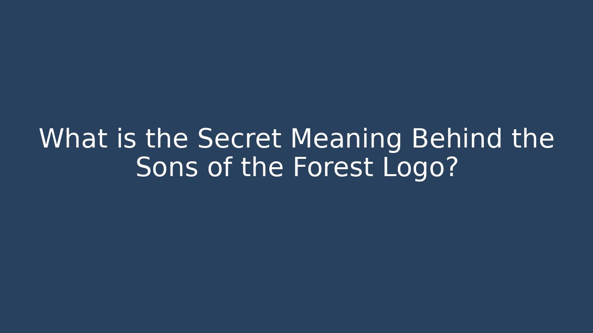 What is the Secret Meaning Behind the Sons of the Forest Logo?