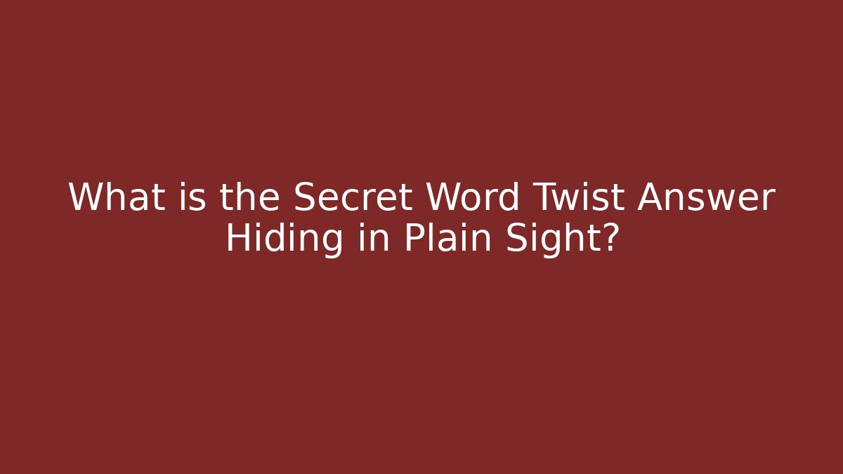 What is the Secret Word Twist Answer Hiding in Plain Sight? - NADclinic