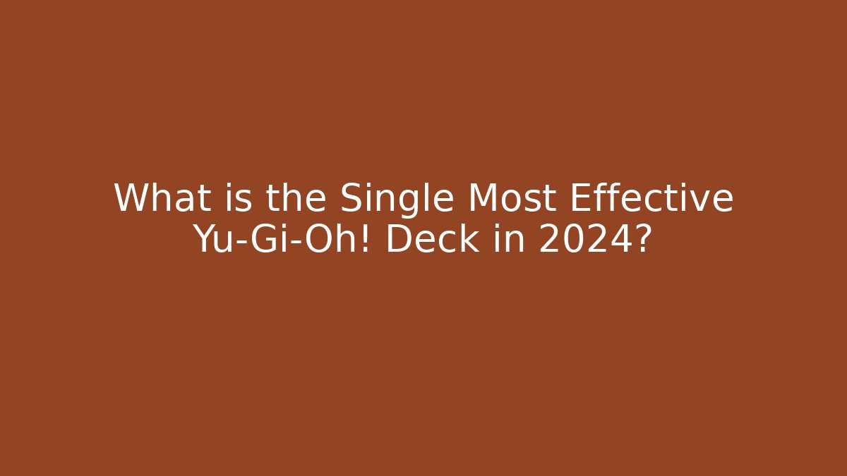 What is the Single Most Effective Yu-Gi-Oh! Deck in 2024?