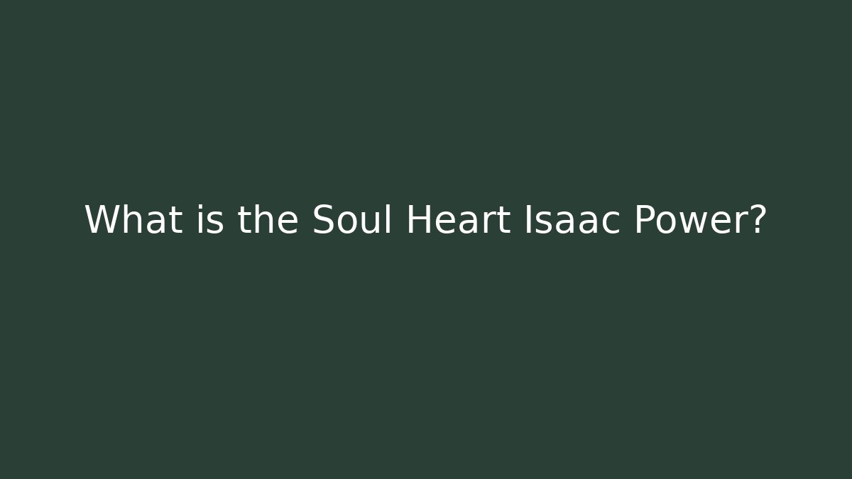 What is the Soul Heart Isaac Power?