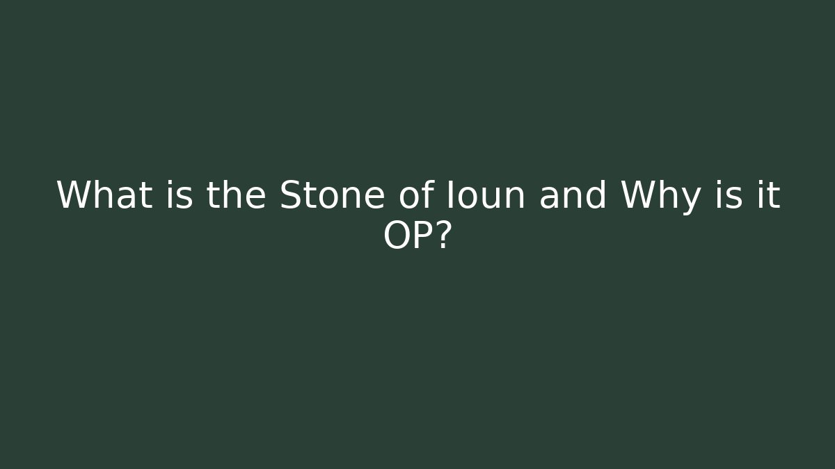 What is the Stone of Ioun and Why is it OP?