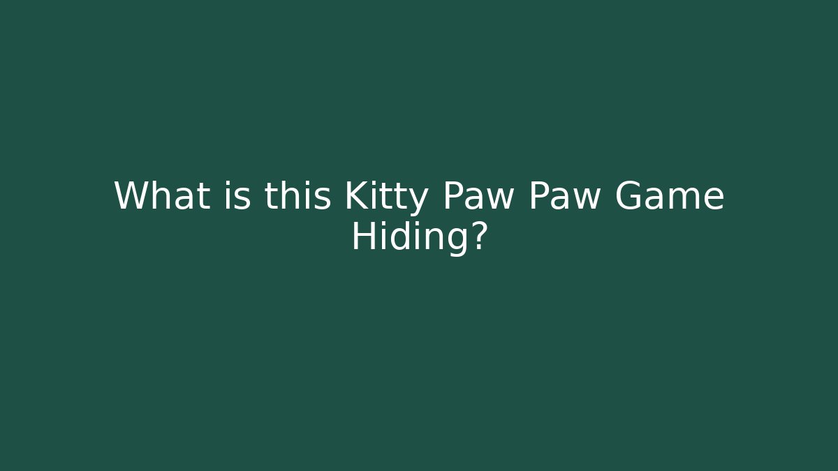 What is this Kitty Paw Paw Game Hiding?
