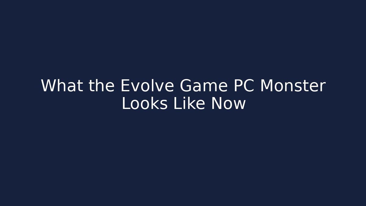 What the Evolve Game PC Monster Looks Like Now