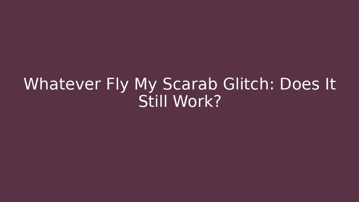 Whatever Fly My Scarab Glitch: Does It Still Work? - NADclinic
