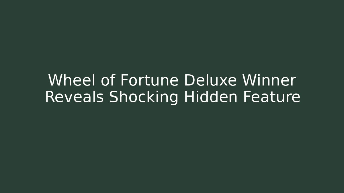 Wheel of Fortune Deluxe Winner Reveals Shocking Hidden Feature - NADclinic