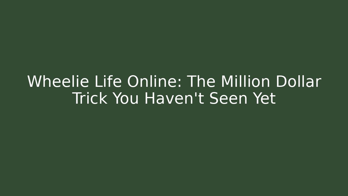 Wheelie Life Online: The Million Dollar Trick You Haven't Seen Yet