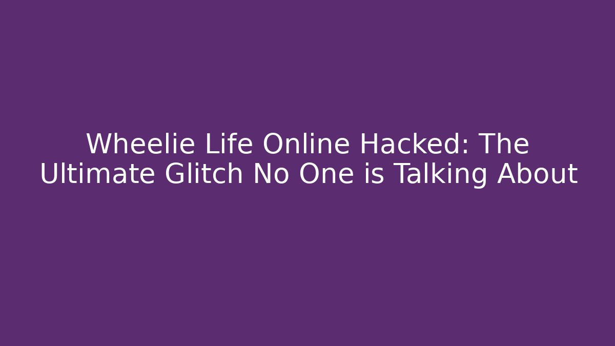 Wheelie Life Online Hacked: The Ultimate Glitch No One is Talking About