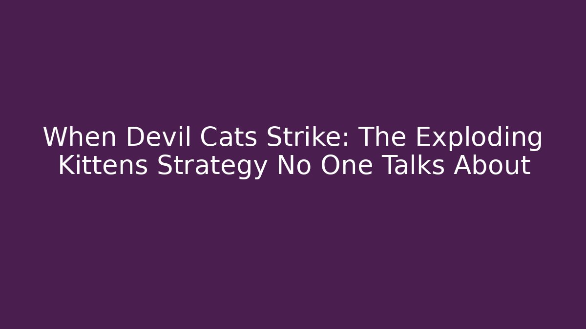 When Devil Cats Strike: The Exploding Kittens Strategy No One Talks About