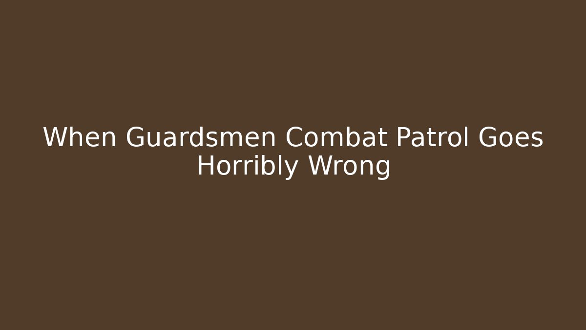 When Guardsmen Combat Patrol Goes Horribly Wrong