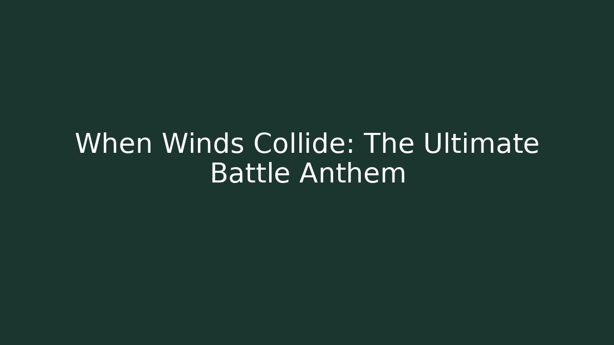 When Winds Collide: The Ultimate Battle Anthem - NADclinic