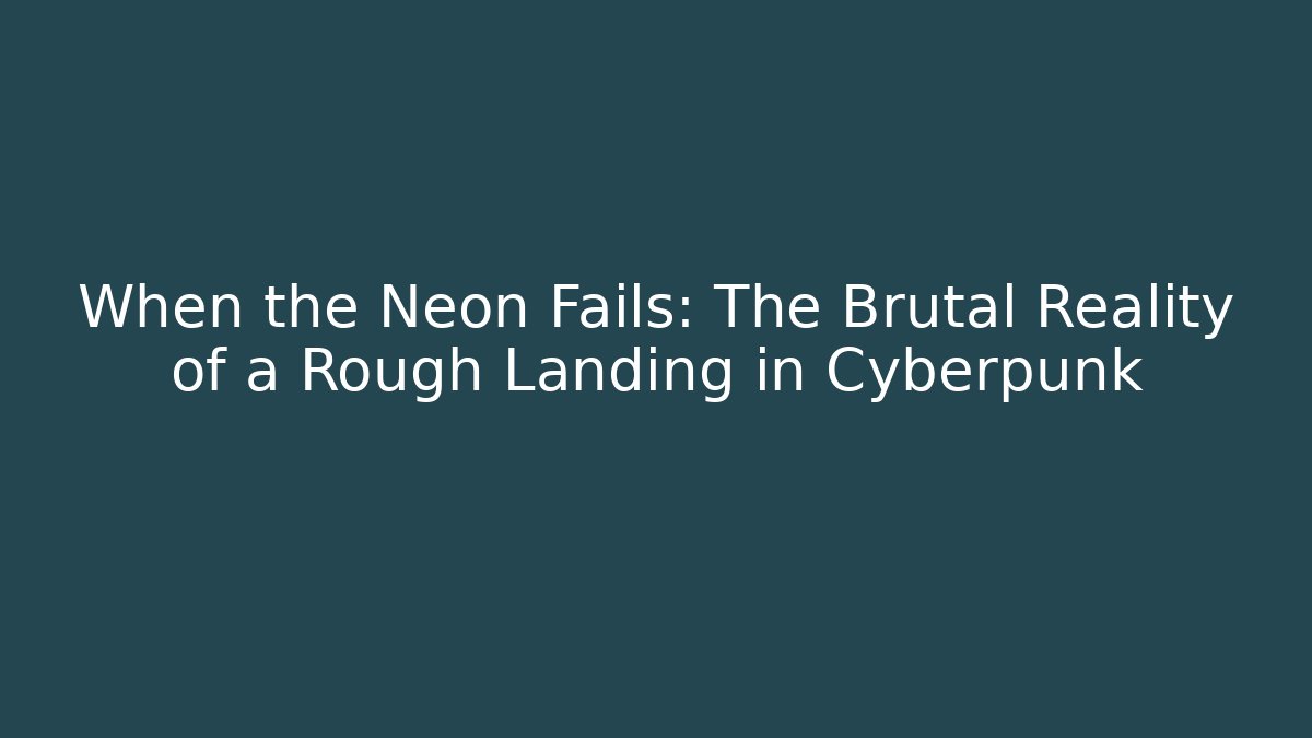 When the Neon Fails: The Brutal Reality of a Rough Landing in Cyberpunk