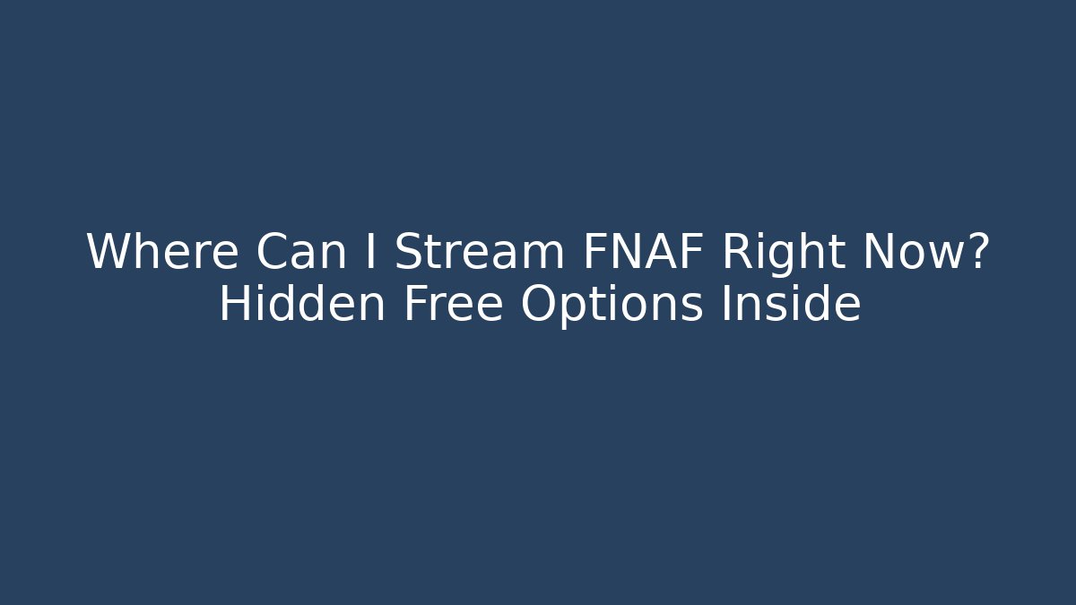 Where Can I Stream FNAF Right Now? Hidden Free Options Inside