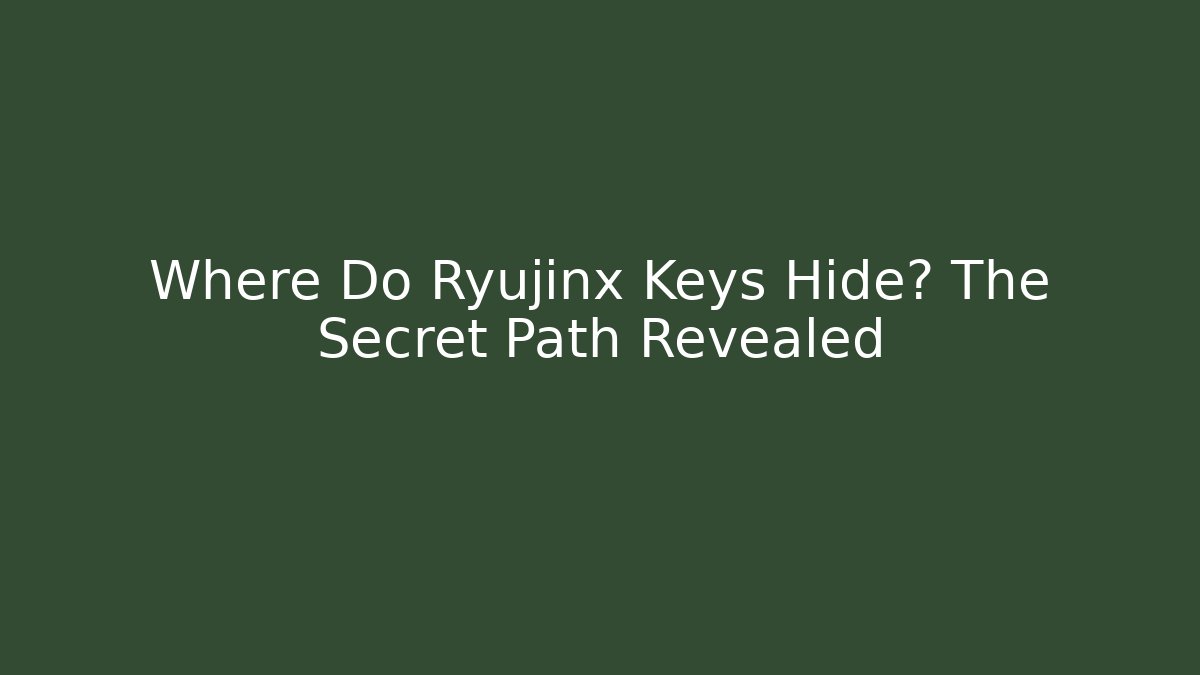 Where Do Ryujinx Keys Hide? The Secret Path Revealed