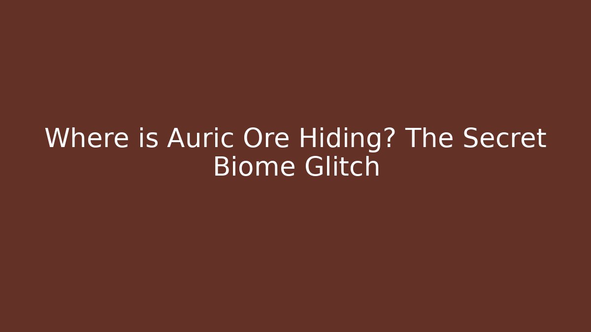 Where is Auric Ore Hiding? The Secret Biome Glitch - NADclinic