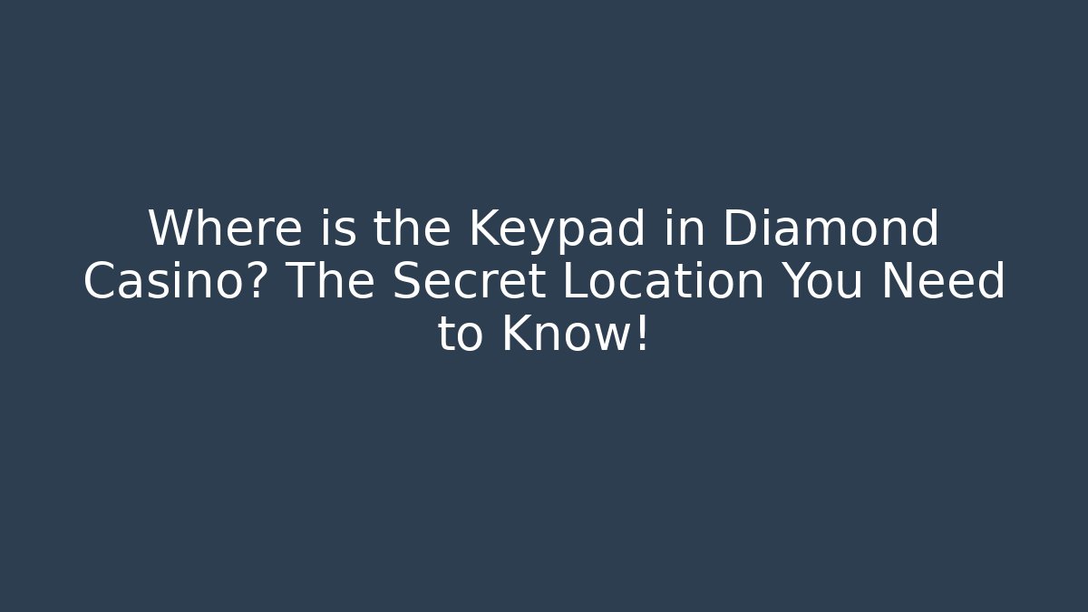 Where is the Keypad in Diamond Casino? The Secret Location You Need to Know!