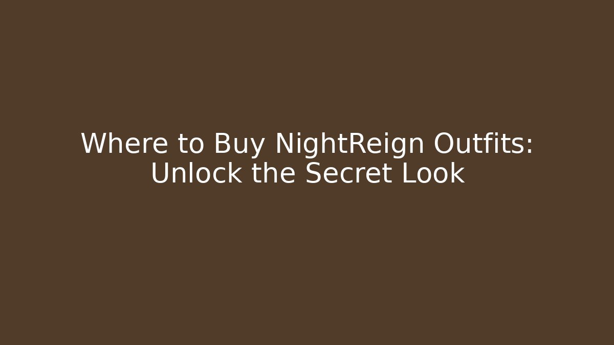 Where to Buy NightReign Outfits: Unlock the Secret Look