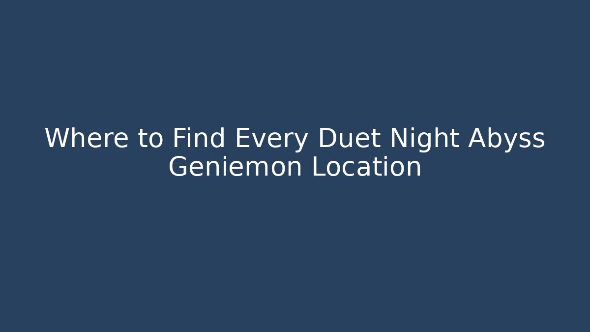 Where to Find Every Duet Night Abyss Geniemon Location